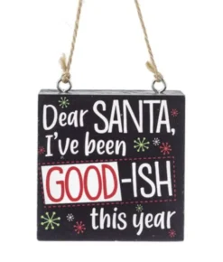Boutique de Noël Family & Friends*Ornament, Wooden Plaque, With Message "Dear Santa, I`Ve Been Goodish This Year"
